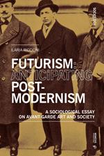 Futurism: Anticipating Postmodernism