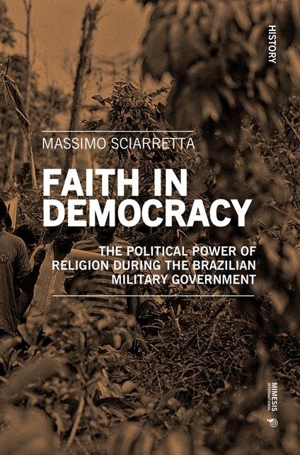 Faith in democracy. The political power of religion during the Brazilian military government - Massimo Sciarretta - copertina