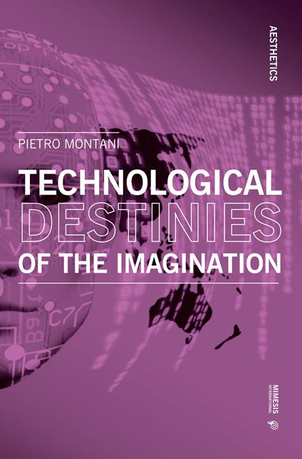 Technological destinies of the imagination - Pietro Montani - copertina