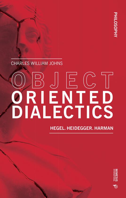 Object oriented dialectics. Hegel. Heidegger. Harman - Charles William Johns - copertina