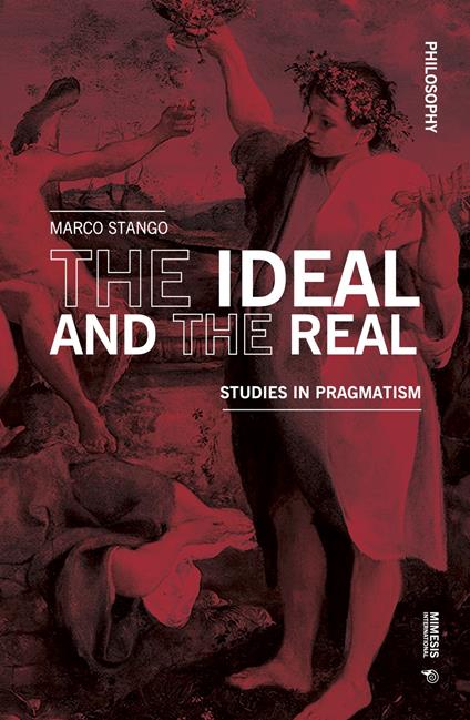 The ideal and the real. Studies in pragmatism - Marco Stango - copertina
