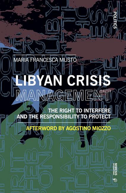 Libyan crisis management. The right to interfere and the responsability to protect - Maria Francesca Musto - copertina