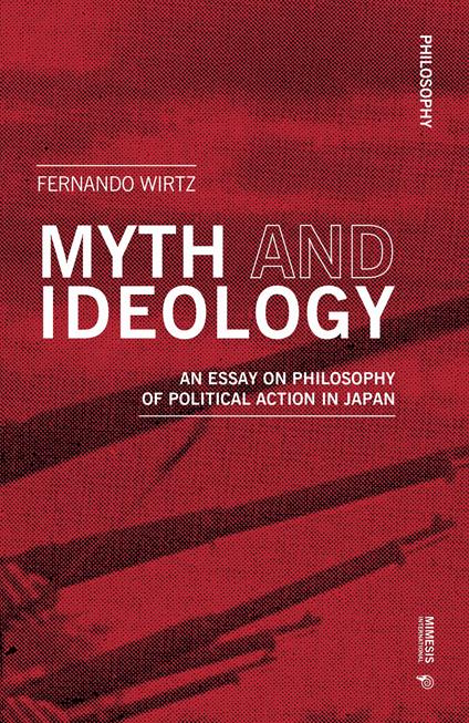 Myth and ideology. An essay on philosophy of political action in Japan - Fernando Wirtz - copertina