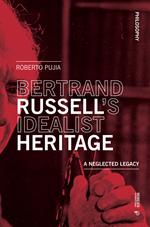 Bertrand Russell's idealist heritage. A neglected legacy