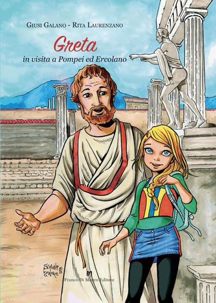 Greta in visita a Pompei ed Ercolano. Ediz. illustrata - Giusi Galano,Rita Laurenzano - copertina