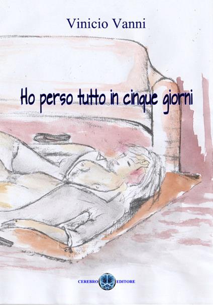 Ho perso tutto in cinque giorni - Vinicio Vanni - ebook