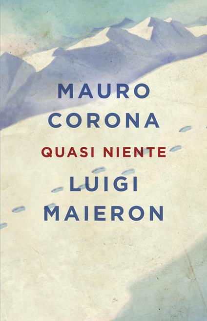 Quasi niente - Mauro Corona,Luigi Maieron - copertina