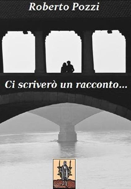 Ci scriverò un racconto - Roberto Pozzi - copertina