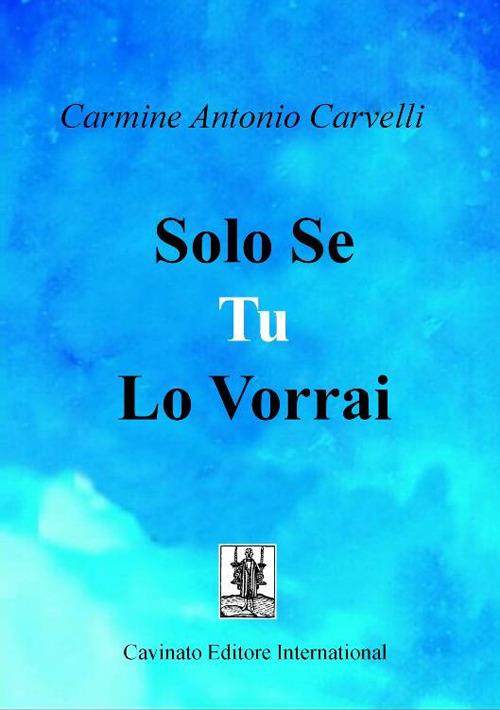 Solo se tu lo vorrai - Carmine Antonio Carvelli - copertina