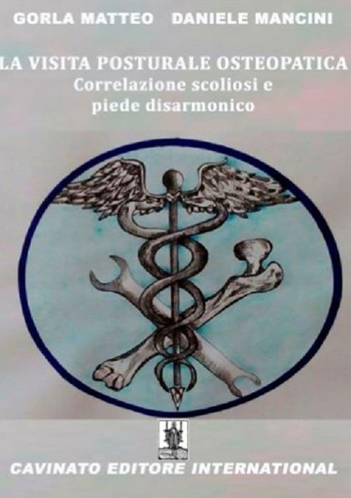 La visita posturale osteopatica. Correlazione scoliosi e piede disarmonico - Matteo Gorla,Daniele Mancini - copertina