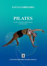 Pilates. La nuova frontiera della bellezza e del benessere. Ediz. illustrata