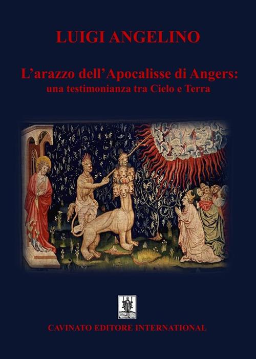 L'arazzo dell'Apocalisse di Angers: una testimonianza tra cielo e terra -  Luigi Angelino - Libro - Cavinato - | IBS