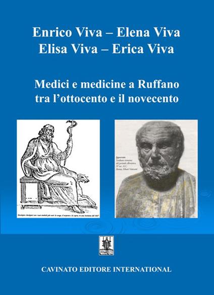 Medici e medicine a Ruffano tra l'Ottocento e il Novecento - Elisa Viva,Erica Viva,Enrico Viva - copertina