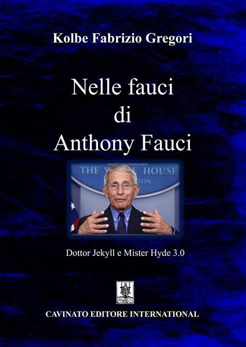 Nelle fauci di Anthony Fauci. Dottor Jekyll e Mister Hyde 3.0 - Gregori Kolbe Fabrizio - ebook