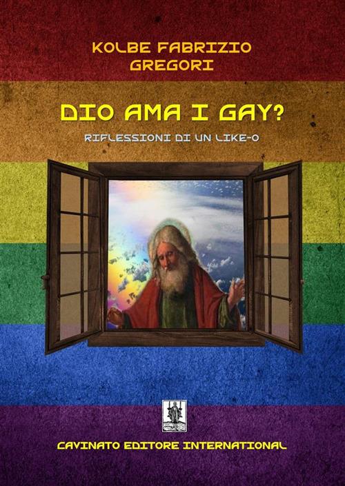 Dio ama i gay? Riflessioni di un like-o - Gregori Kolbe Fabrizio - ebook