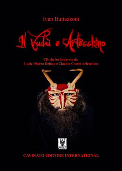 Il Vudù e Arlecchino. Ciò che ho imparato da Lucie Dheera Dejouy e Claudia Contin Arlecchino - Ivan Buttazzoni - copertina