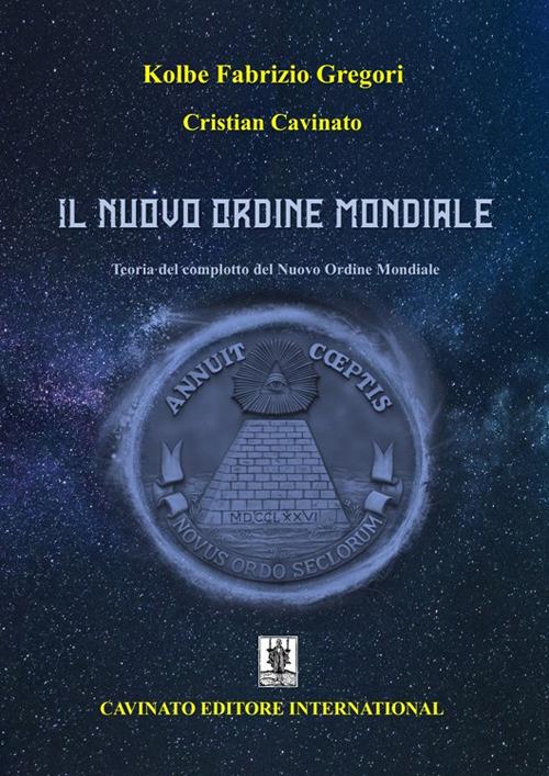 Il Nuovo Ordine Mondiale. Teoria del complotto del Nuovo Ordine Mondiale - Cristian Cavinato,Gregori Kolbe Fabrizio - ebook