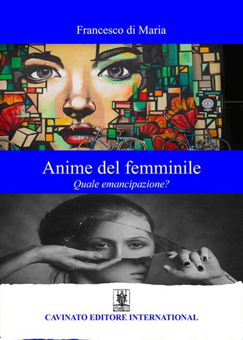 Anime del femminile. Quale emancipazione? - Francesco Di Maria - copertina