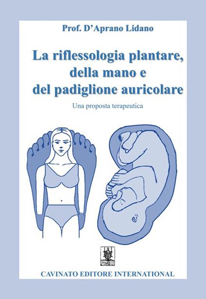 La riflessologia plantare della mano e del padiglione auricolare. Una proposta terapeutica - Lidano D'Aprano - ebook