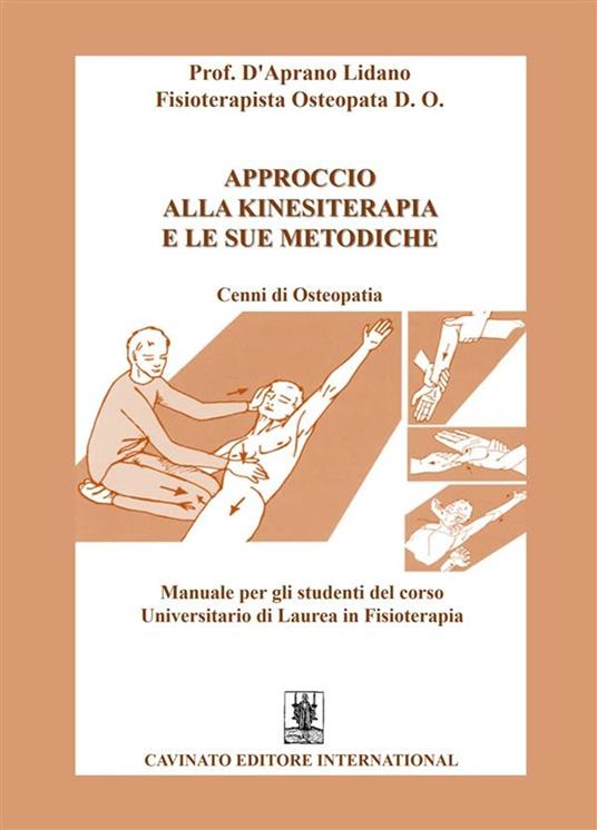 Approccio alla kinesiterapia e le sue metodiche. Cenni di osteopatia. Manuale per gli studenti del corso universitario di laurea in fisioterapia - Lidano D'Aprano - ebook