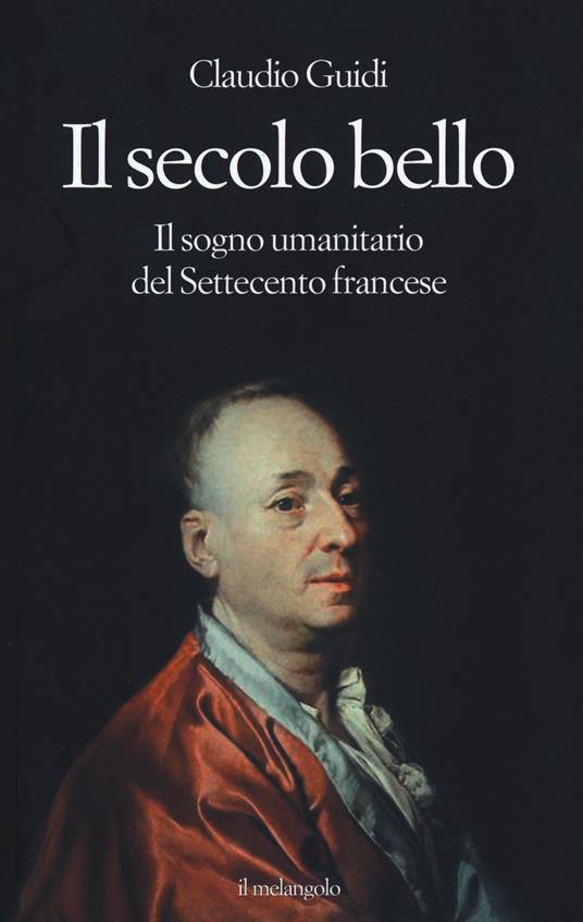 Il secolo bello. Il sogno umanitario del settecento francese - Claudio Guidi - copertina