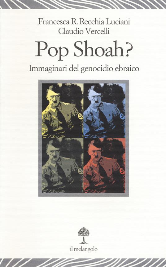 Pop Shoah? Immaginari del genocidio ebraico - Francesca Recchia Luciani,Claudio Vercelli - copertina