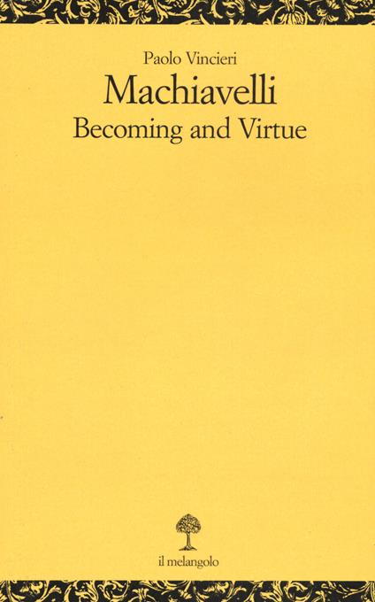 Machiavelli. Becoming and virtue - Paolo Vincieri - copertina