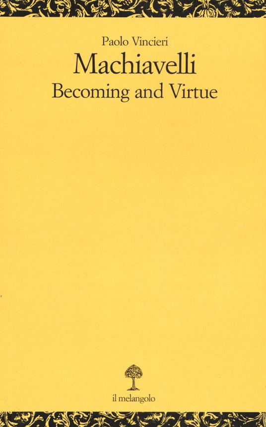 Machiavelli. Becoming and virtue - Paolo Vincieri - copertina