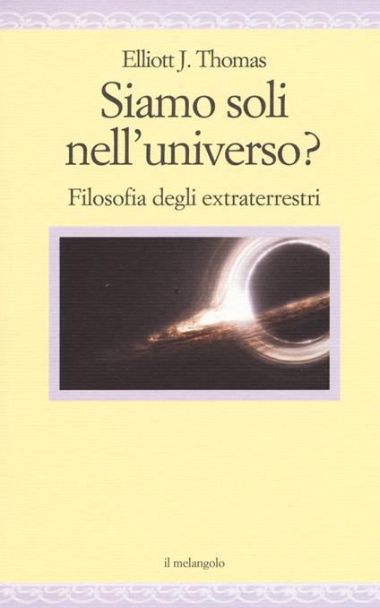 Siamo soli nell'universo? Filosofia degli extraterrestri - Elliott J. Thomas - copertina