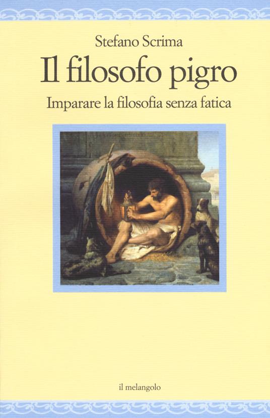 Il filosofo pigro. Imparare la filosofia senza fatica - Stefano Scrima - copertina