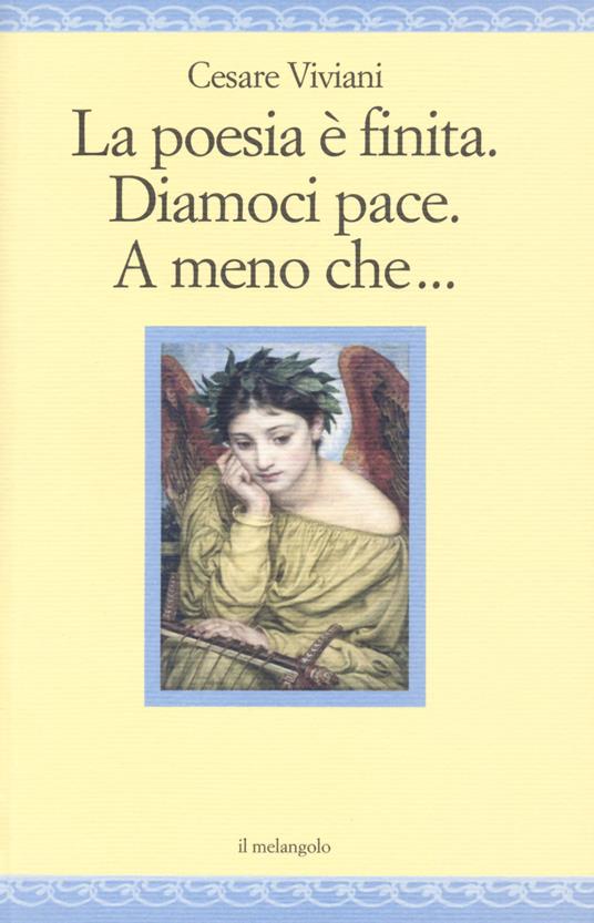 La poesia è finita. Diamoci pace, A meno che... - Cesare Viviani - copertina