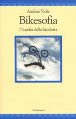 Bikesofia. Filosofia della bicicletta