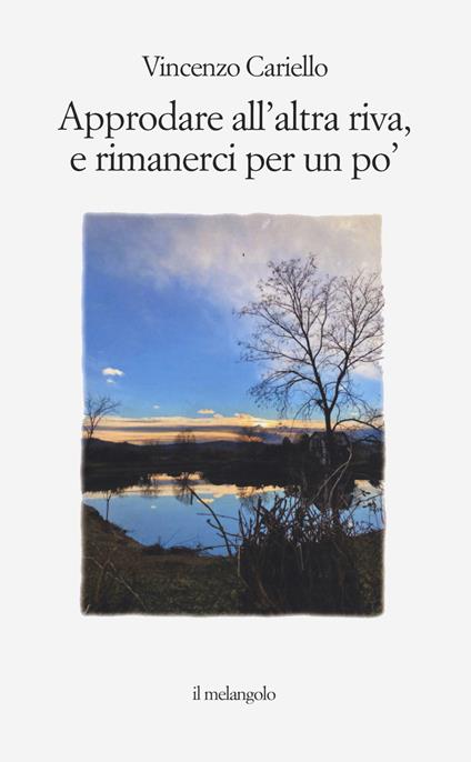 Approdare all'altra riva e rimanerci per un po' - Vincenzo Cariello - copertina