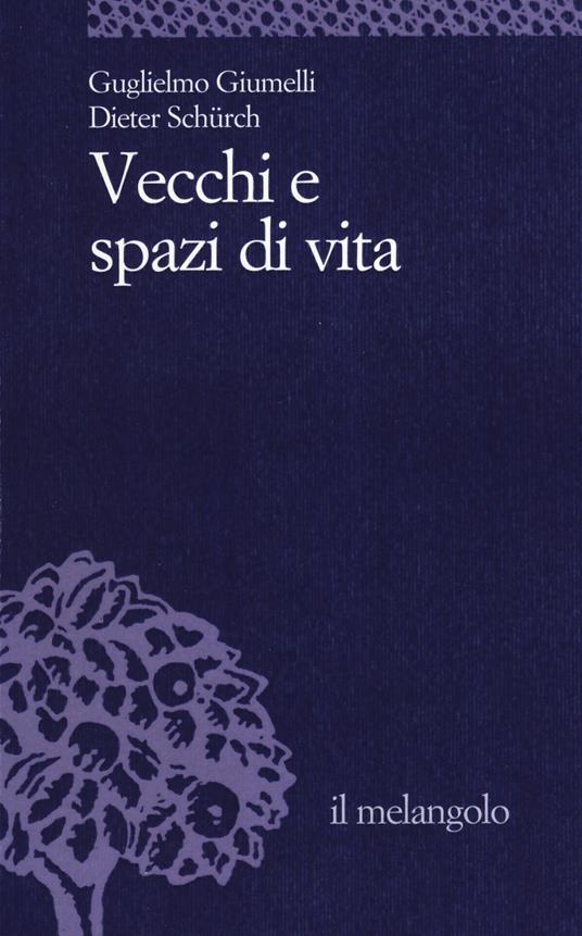 Vecchi e spazi di vita - Guglielmo Giumelli,Dieter Schurch - copertina