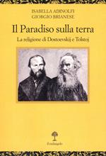 Il paradiso sulla terra. La religione di Dostoevskij e Tolstoj