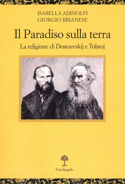 Il paradiso sulla terra. La religione di Dostoevskij e Tolstoj - Isabella Adinolfi,Giorgio Brianese - copertina