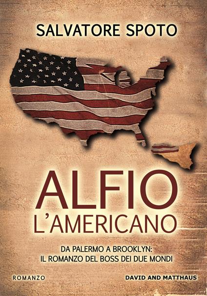 Alfio l'americano. Da Palermo a Brooklyn. Il romanzo del boss dei due mondi - Salvatore Spoto - copertina