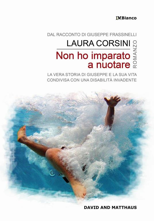 Non ho imparato a nuotare. La vera storia di Giuseppe e la sua vita condivisa con una disabilità invadente - Giuseppe Frassinelli,Laura Corsini - copertina