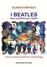 I Beatles nello spirito del tempo. Come 4 persone divennero 4 personaggi. Ediz. integrale