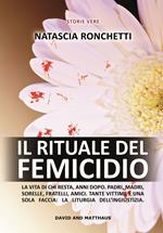 Il rituale del femicidio. La vita di chi resta, anni dopo. Padri, madri, sorelle, fratelli, amici. Tante vittime e una sola faccia: la liturgia dell'ingiustizia