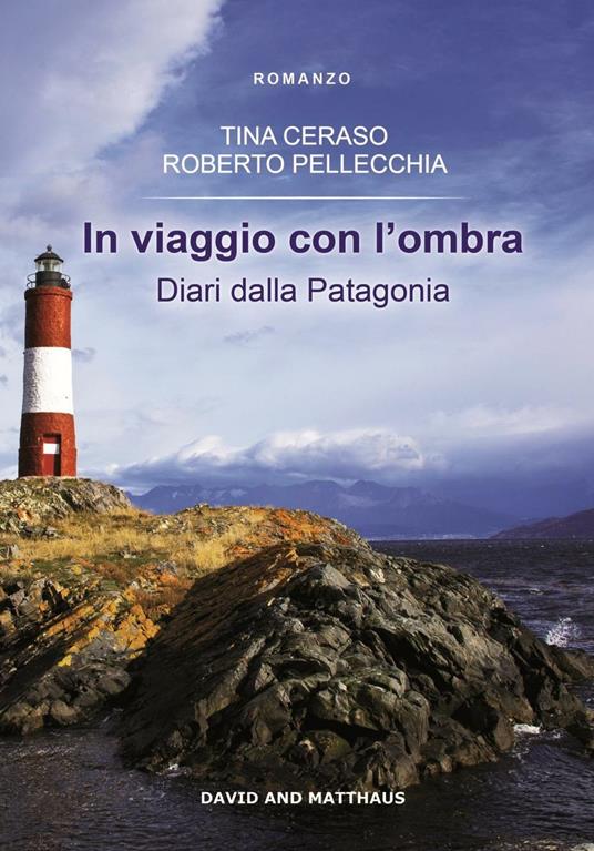 In viaggio con l'ombra. Diari dalla Patagonia - Tina Ceraso,Roberto Pellecchia - copertina