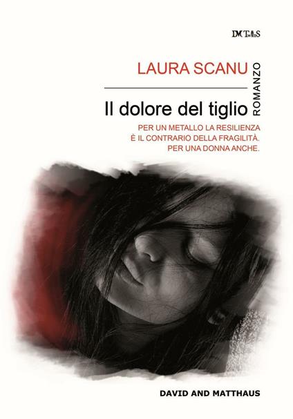 Il dolore del tiglio. Ogni sole tramonta per preparare una nuova alba - Laura Scanu - copertina