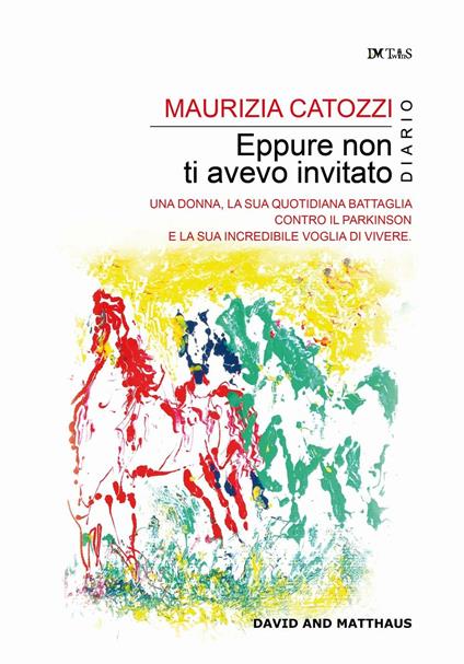 Eppure non ti avevo invitato. Una donna, la sua quotidiana battaglia contro il Parkinson e la sua incredibile voglia di vivere - Maurizia Catozzi - copertina