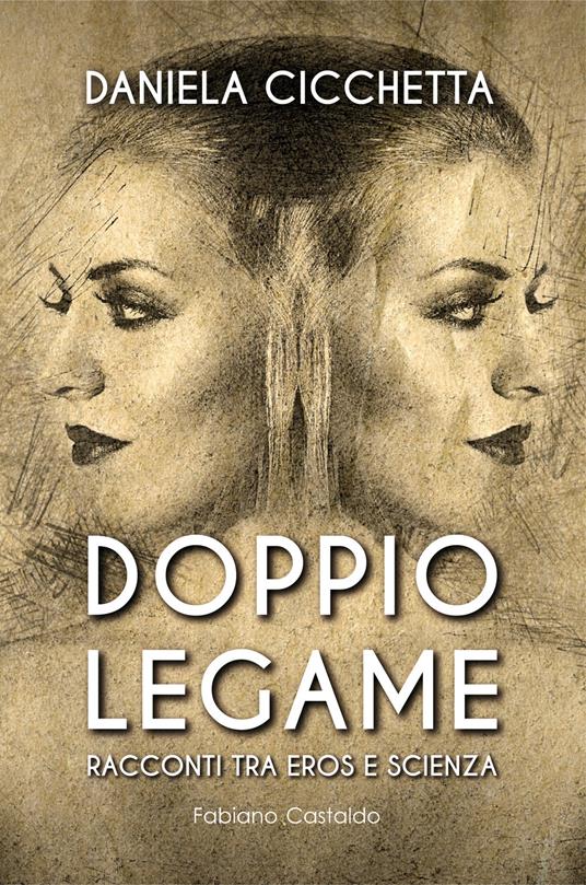 Doppio legame. Racconti tra eros e scienza - Daniela Cicchetta - copertina