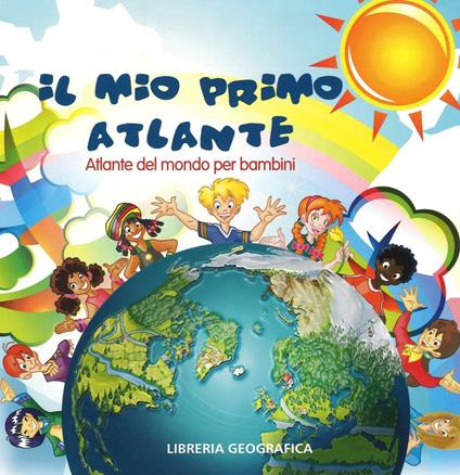 Il mio primo atlante. Atlante del mondo per bambini. Ediz. illustrata - copertina