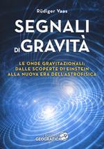 Segnali di gravità. Le onde gravitazionali: dalle scoperte di Einstein alla nuova era dell'astrofisica. Ediz. illustrata