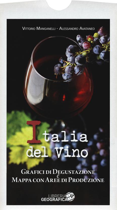 L' Italia del vino. Grafici di degustazione e mappa con aree di produzione - Vittorio Manganelli,Alessandro Avataneo - copertina