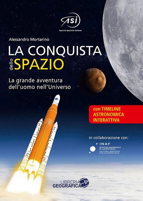 La conquista dello spazio. L'entusiasmante avventura dell'uomo nell'universo. Ediz. a colori - Alessandro Mortarino - copertina