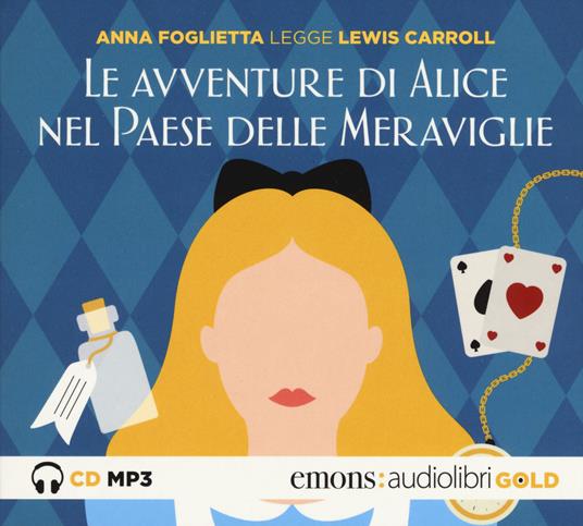 Le avventure di Alice nel paese delle meraviglie letto da Anna Foglietta.  Audiolibro. CD Audio formato MP3. Ediz. integrale - Lewis Carroll - Libro -  Emons Edizioni - Gold