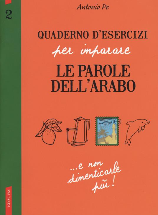 Quaderno d'esercizi per imparare le parole dell'arabo. Vol. 2 - Antonio Pe - copertina